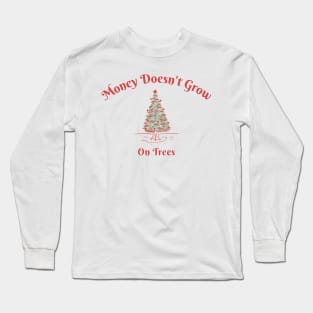 Money Doesn't Grow On Trees Long Sleeve T-Shirt